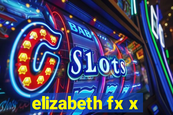 elizabeth fx x